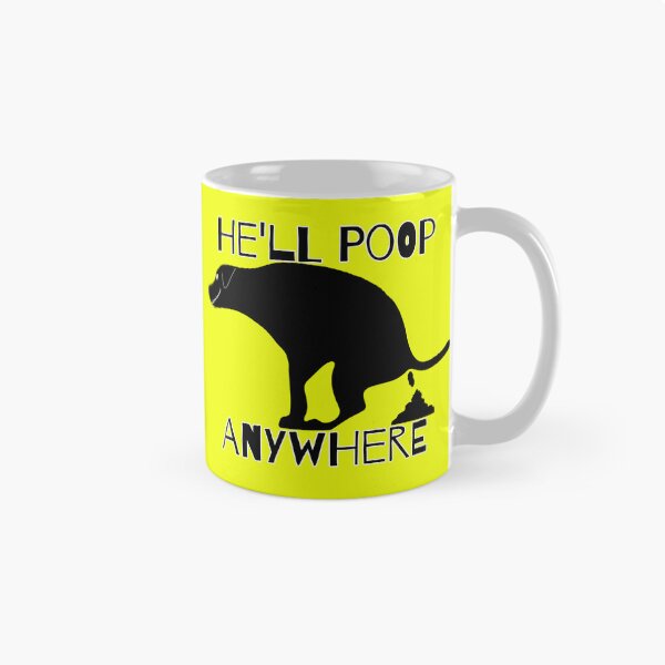 Item preview, He'll Poop Anywhere Pooping Dog  designed and sold by Willyboy16.