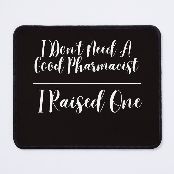 Item preview, I Don't Need A Good Pharmacist I Raised One designed and sold by AngelArtss.