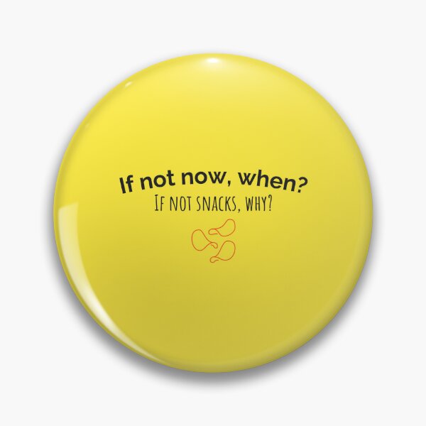 Item preview, If not now, when? If not snacks, why? designed and sold by musthavewords.