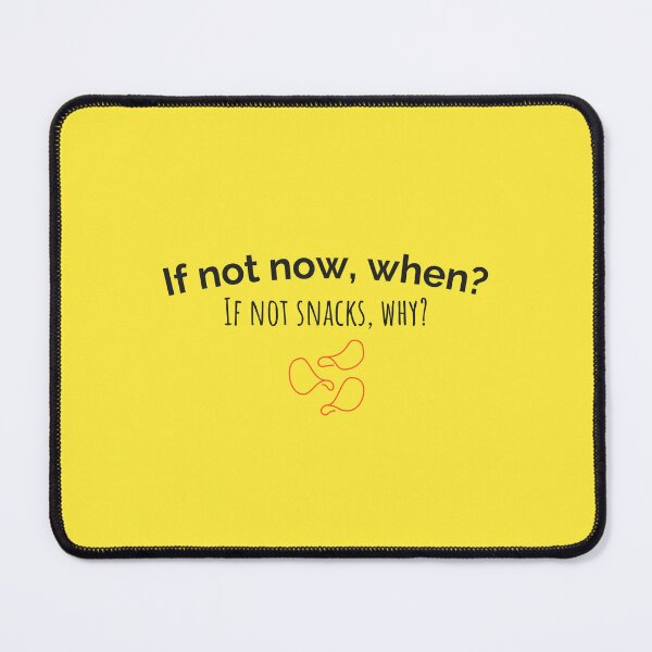Item preview, If not now, when? If not snacks, why? designed and sold by musthavewords.