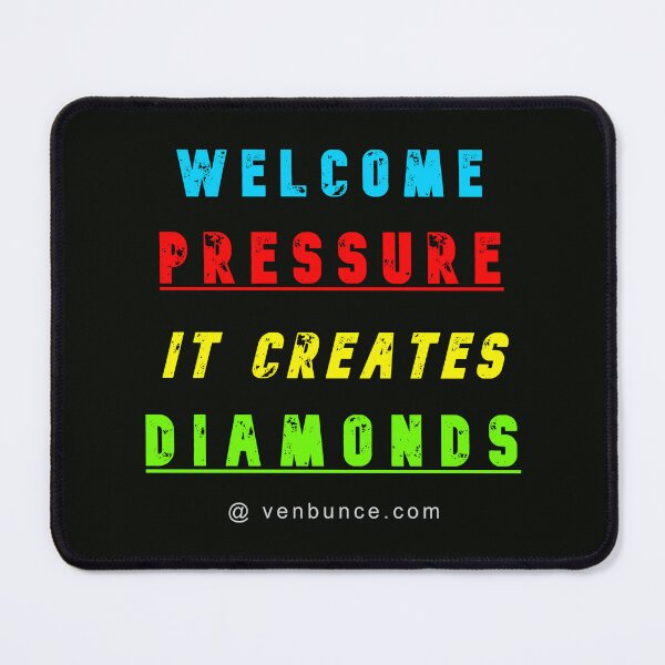 Item preview, Welcome Pressure - It Creates Diamonds designed and sold by AlienAlmanac.