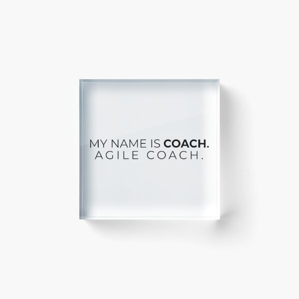 Item preview, My name is Coach, Agile Coach. designed and sold by getmorefromlife.