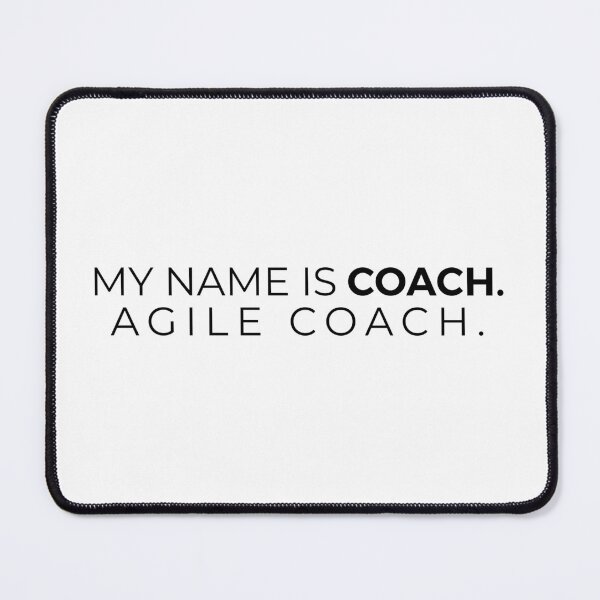 Item preview, My name is Coach, Agile Coach. designed and sold by getmorefromlife.