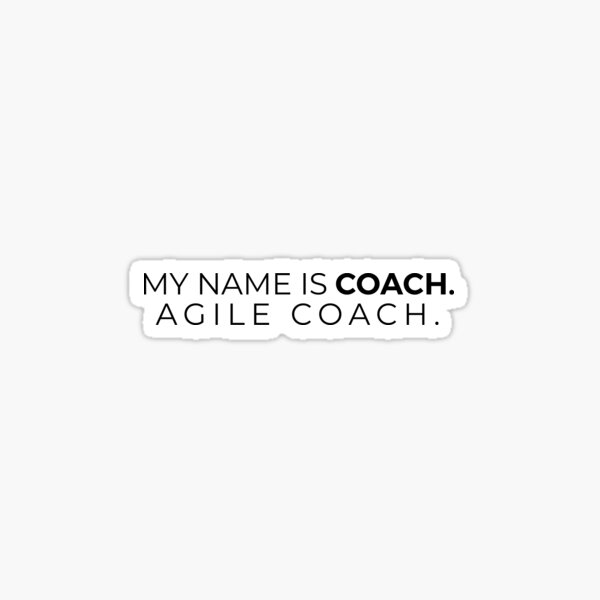 Item preview, My name is Coach, Agile Coach. designed and sold by getmorefromlife.