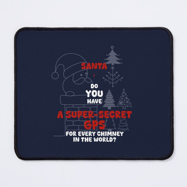 Item preview, SANTA, DO YOU HAVE A SUPER-SECRET GPS FOR EVERY CHIMNEY IN THE WORLD?, Unique designed and sold by villacreativa.