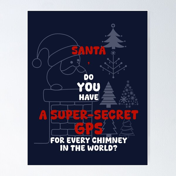 Item preview, SANTA, DO YOU HAVE A SUPER-SECRET GPS FOR EVERY CHIMNEY IN THE WORLD?, Unique designed and sold by villacreativa.