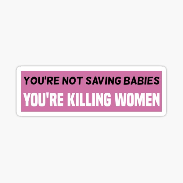 Artikel-Vorschau von Sie retten keine Babys, Sie töten Frauen. Pro-Choice-Stoßstange, designt und verkauft von Verlodshop.