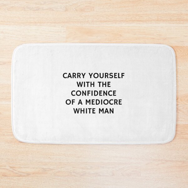 Item preview, Carry yourself with the confidence of a mediocre white man  designed and sold by Inspirationmotivation.