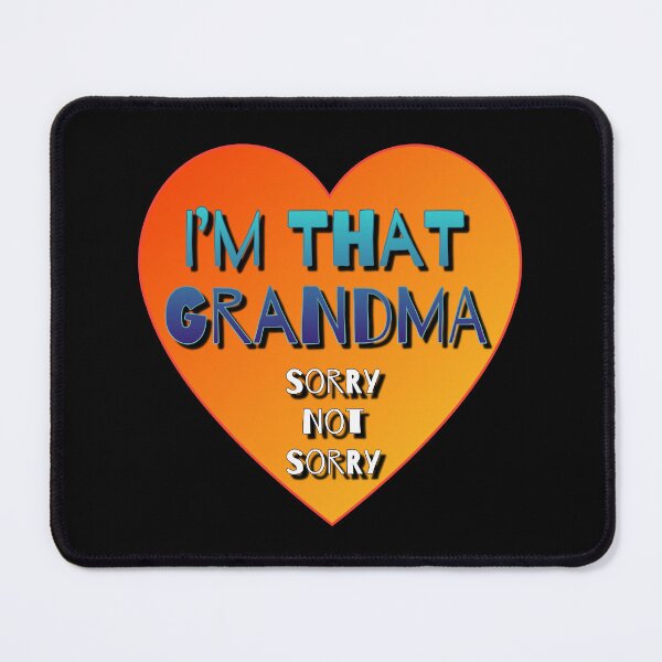 Item preview, I’m That Grandma Sorry Not Sorry designed and sold by AlchemyColor.
