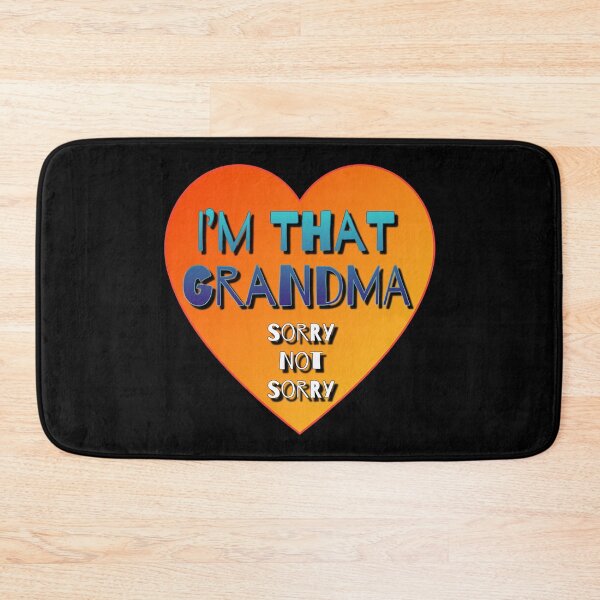 Item preview, I’m That Grandma Sorry Not Sorry designed and sold by AlchemyColor.