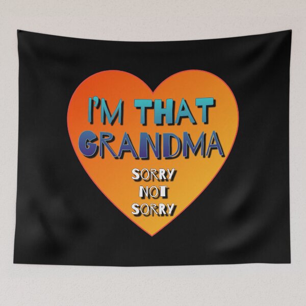 Item preview, I’m That Grandma Sorry Not Sorry designed and sold by AlchemyColor.
