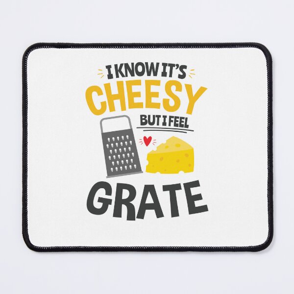 Item preview, I Know It's Cheesy But I Feel Grate designed and sold by jaygo.
