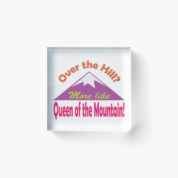 Item preview, Aging gracefully funny saying, Over the Hill? More like Queen of the Mountain! designed and sold by NobizArtwerkz.