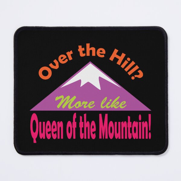 Item preview, Aging gracefully funny saying, Over the Hill? More like Queen of the Mountain! designed and sold by NobizArtwerkz.
