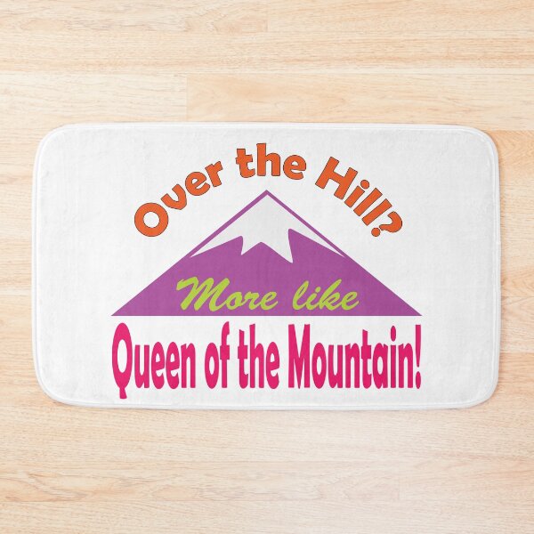 Item preview, Aging gracefully funny saying, Over the Hill? More like Queen of the Mountain! designed and sold by NobizArtwerkz.