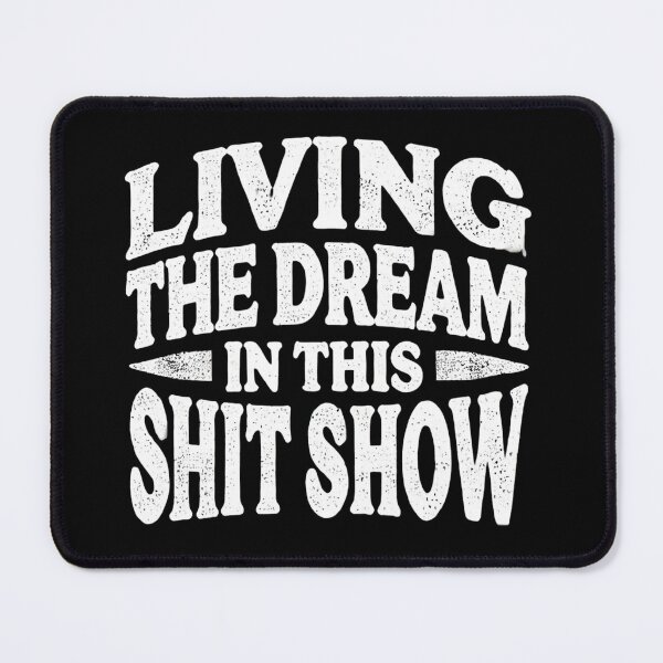 Item preview, Living the Dream in This Shit Show - Funny Tee Design designed and sold by BlankCanvasHaHa.
