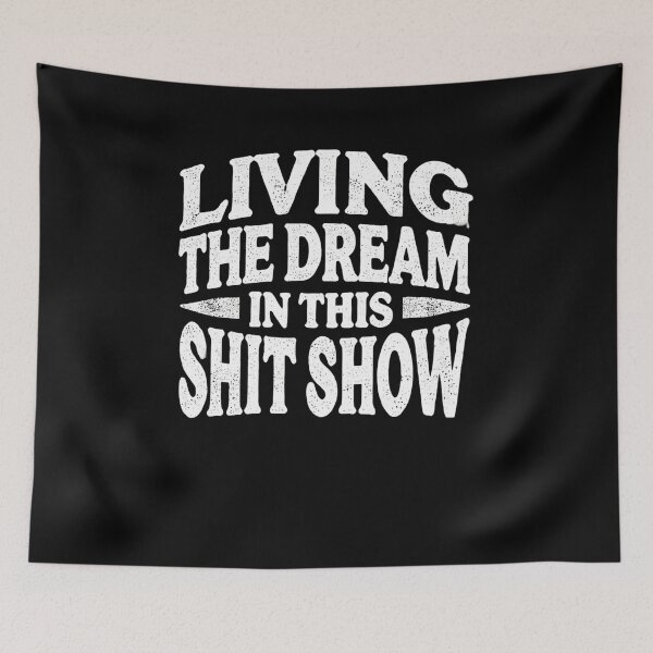 Item preview, Living the Dream in This Shit Show - Funny Tee Design designed and sold by BlankCanvasHaHa.