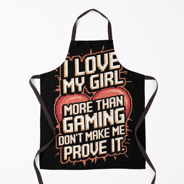 Item preview, I Love My Girl More Than Gaming (Don't Make Me Prove It) designed and sold by MonkiFlipp.