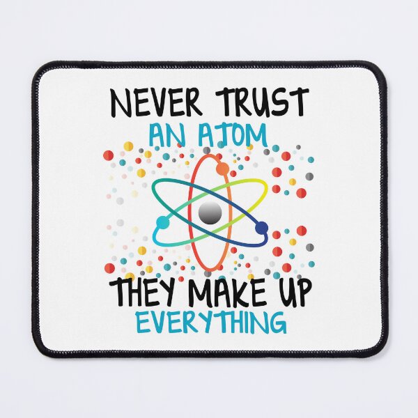 Item preview, Funny Science Joke - Never Trust an Atom designed and sold by ScienceCorner.