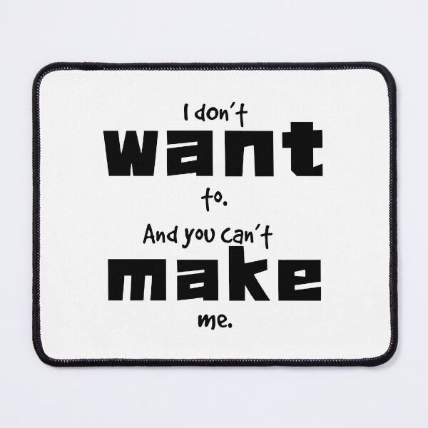 Item preview, Don’t want to, can’t make me designed and sold by KJGHeadRowdy.