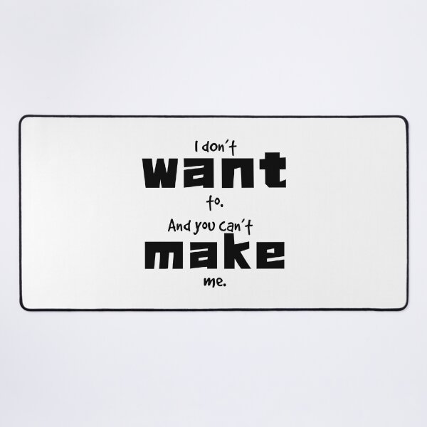 Item preview, Don’t want to, can’t make me designed and sold by KJGHeadRowdy.
