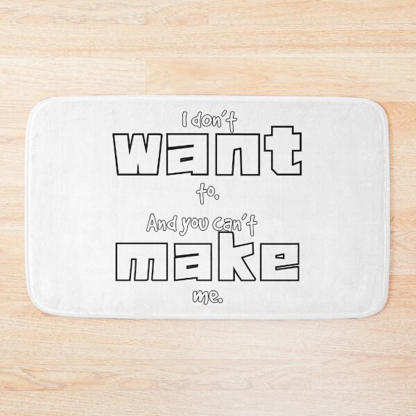 Item preview, Don’t want to and you can’t make me designed and sold by KJGHeadRowdy.