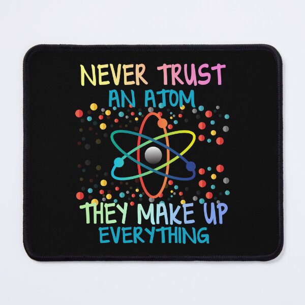 Item preview, Funny Science Joke - Never Trust an Atom designed and sold by ScienceCorner.