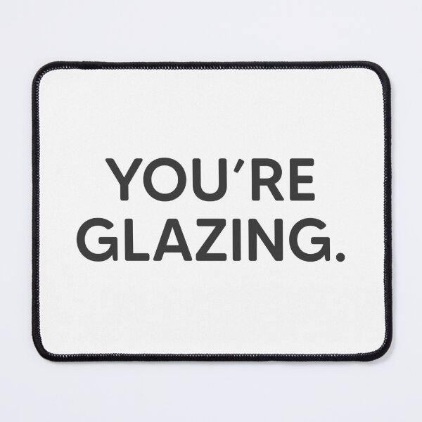 Item preview, You're Glazing. designed and sold by mantrasupply.