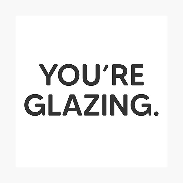 Item preview, You're Glazing. designed and sold by mantrasupply.