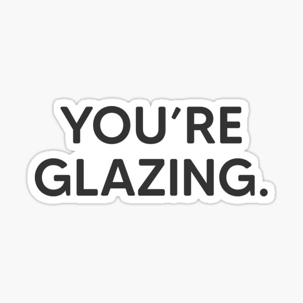 Item preview, You're Glazing. designed and sold by akgwilliams.