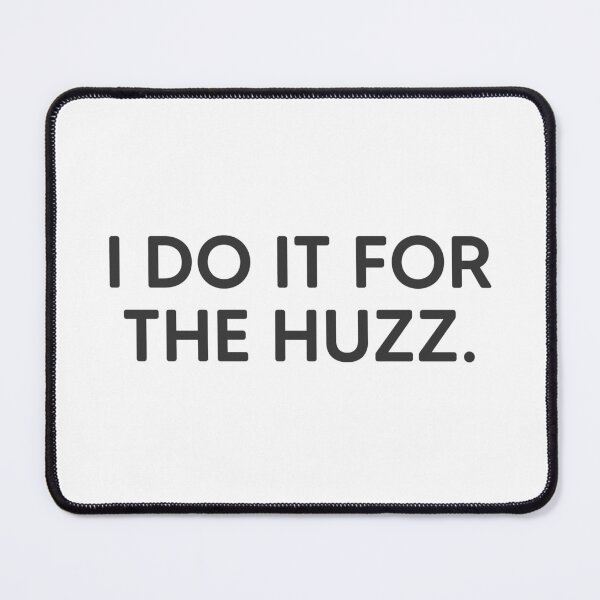 Item preview, I Do It For The Huzz. designed and sold by mantrasupply.
