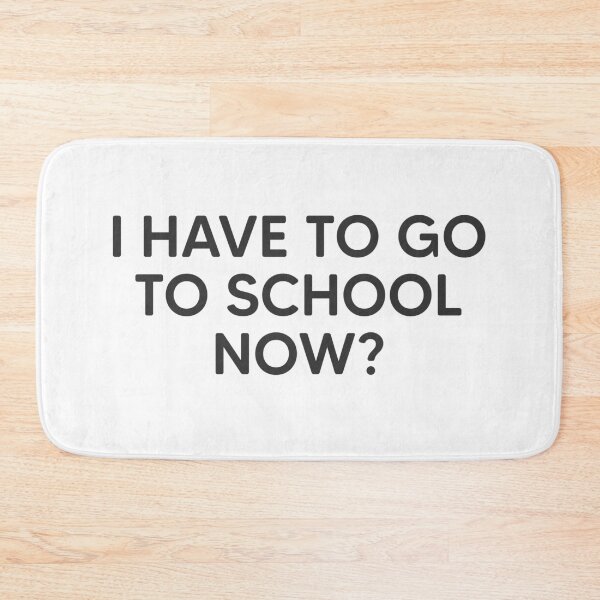 Item preview, I Have To Go To School Now? designed and sold by mantrasupply.