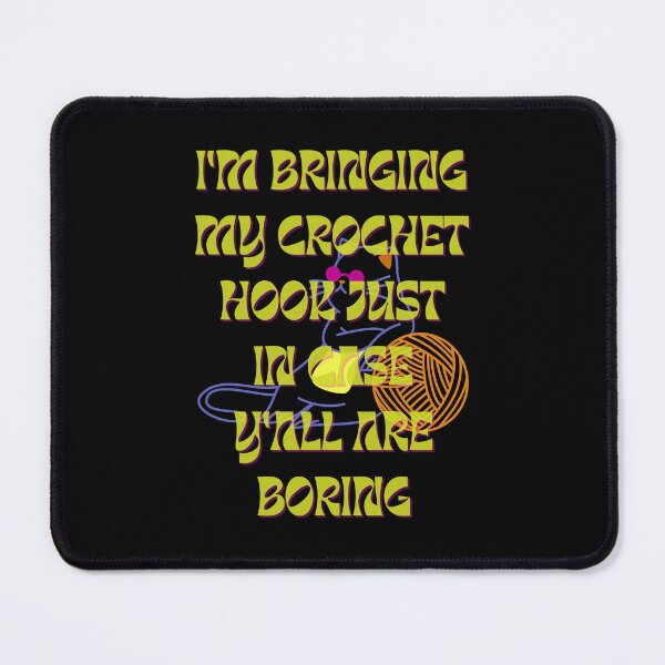 Item preview, Cat & Yarn "I'm Bringing My Crochet Hook Just In Case Y'all Are Boring" designed and sold by AJdodd.