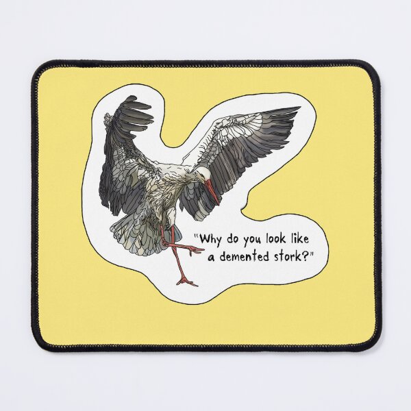 Item preview, Why Do You Look Like a Demented Stork designed and sold by Ctrl-ART-Del Theatre.