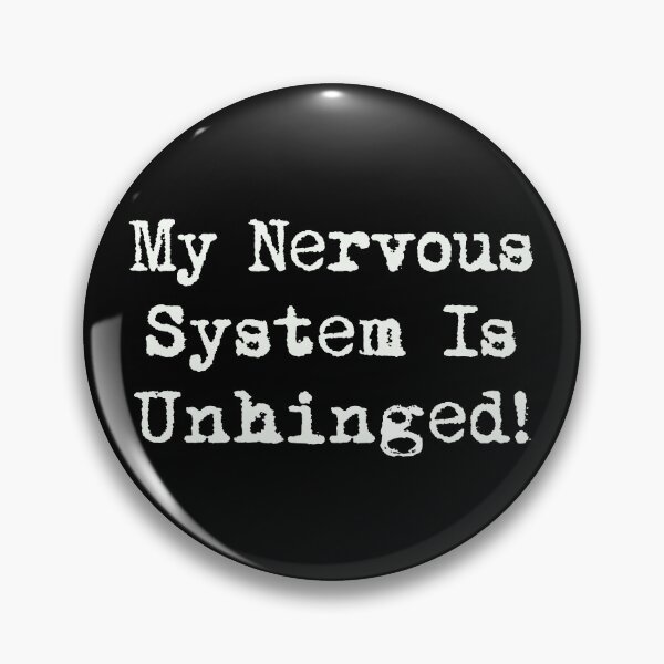 Item preview, Nervous System Unhinged Pins Stickers Magnets Funny MS Dysautonomia PoTS Parkinsons Anxiety Humor designed and sold by ChronicillnessT.