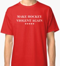 MAKE HOCKEY VIOLENT AGAIN Classic T-Shirt