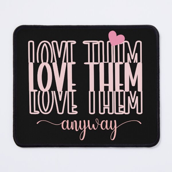 Item preview, Inspirational Love Them Anyway designed and sold by AlienOccupation.