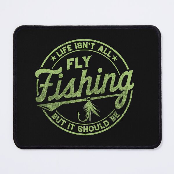 Item preview, Life Isn't All Fly Fishing, But It Should Be designed and sold by AlienOccupation.