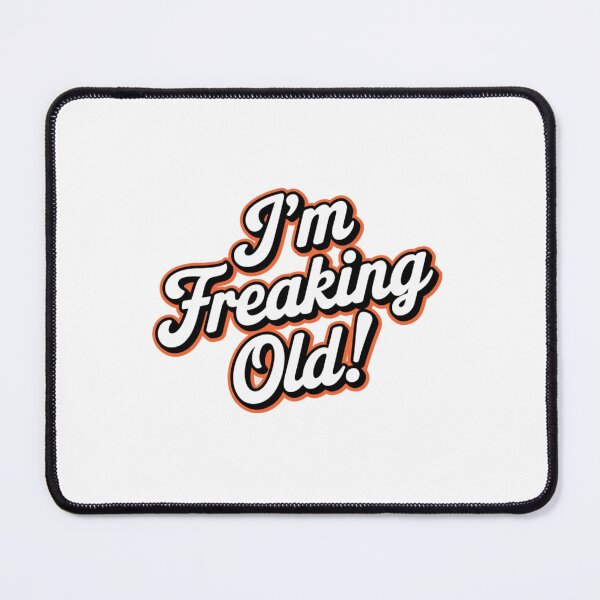 Item preview, I'm freaking old, old, wisdom, senior, funnyfits70, Humor, Funny, retro, vintage, funny quotes, animal humor, designed and sold by FunnyFits70.