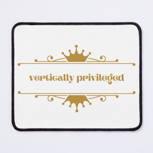 Item preview, Vertically Privileged - Quote for tall people designed and sold by InkLove.