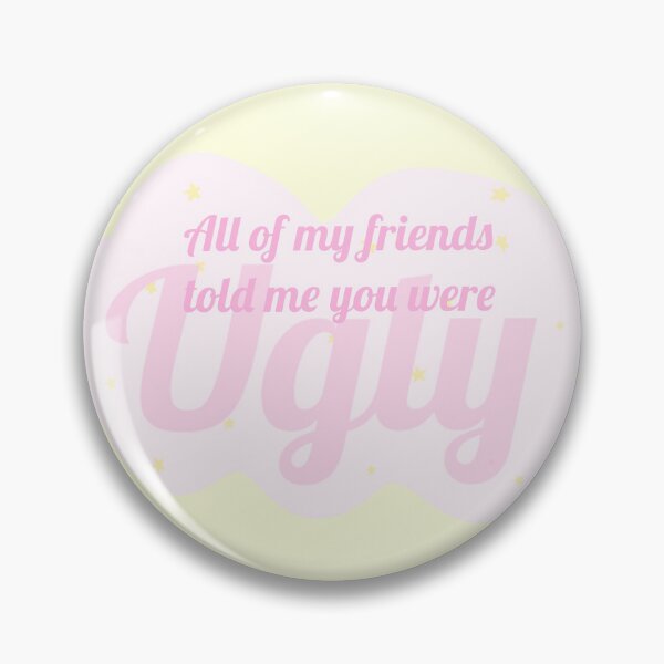Item preview, All my friends told me you were ugly. designed and sold by petiteToulon.