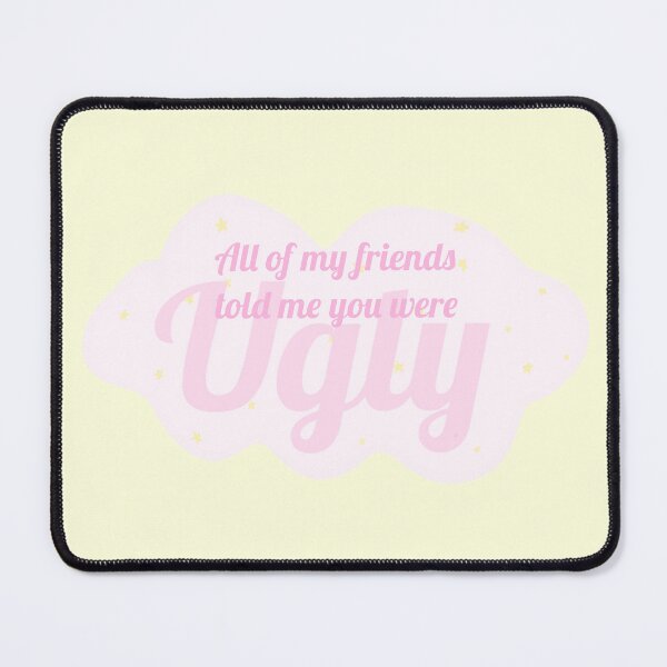 Item preview, All my friends told me you were ugly. designed and sold by petiteToulon.