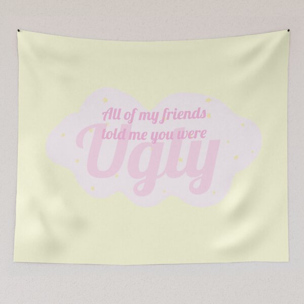 Item preview, All my friends told me you were ugly. designed and sold by petiteToulon.