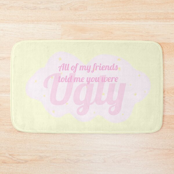 Item preview, All my friends told me you were ugly. designed and sold by petiteToulon.