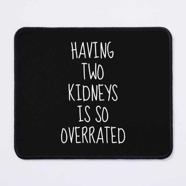 Item preview, Having Two Kidneys is So Overrated designed and sold by FarmOfCuties.
