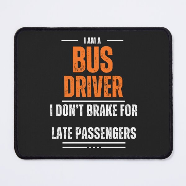 Item preview, I'm a busdriver I don't brake for late passengers designed and sold by TrashyTreasures.