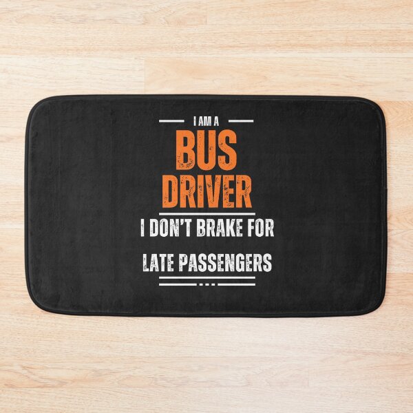 Item preview, I'm a busdriver I don't brake for late passengers designed and sold by TrashyTreasures.