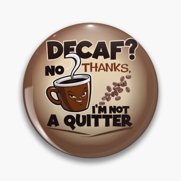 Item preview, Decaf? No Thanks, I'm Not a Quitter Design designed and sold by JCRockDesign.