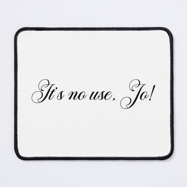Item preview, It’s no use, Jo! - Laurie quote designed and sold by EmeraldeaArt.