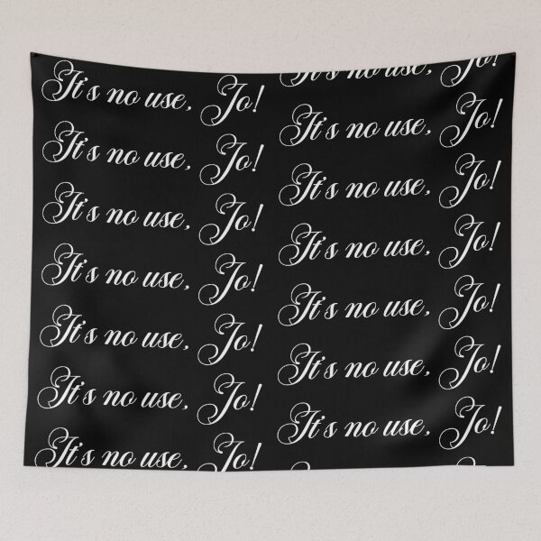 Item preview, It’s no use, Jo! - Laurie quote - white text designed and sold by EmeraldeaArt.